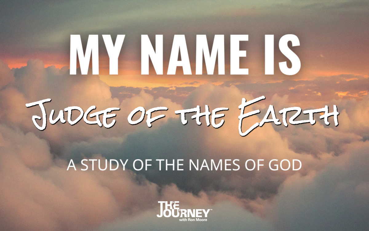 Names of God: Judge of the Earth - The Journey with Ron Moore