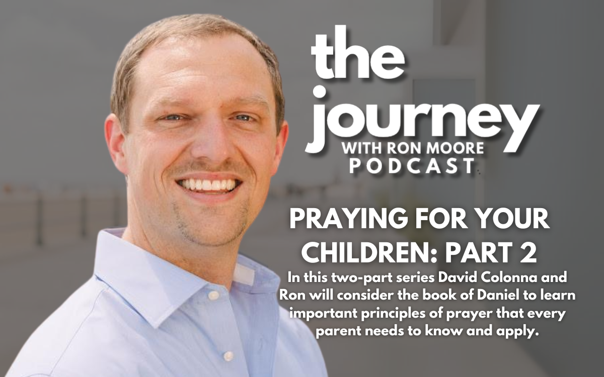 Episode 31 Praying for Your Children: Part 2 - The Journey with Ron Moore